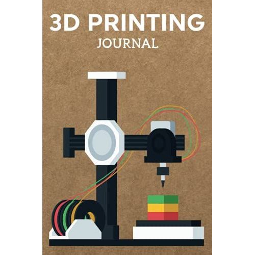 3d Printing Journal Printer Log Book: Track Your Projects To Get Better Results/Note Your Model Material,Print Temp,Speed,Shell Thickness,Fill Density ... Your 3d Printer Settings For Each Build   de Publishing, P2VF2TUQZ9E  Format Broch 