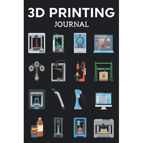 3d Printing Journal Printer Log Book: Track Your Projects To Get Better Results/Note Your Model Material,Print Temp,Speed,Shell Thickness,Fill Density ... Your 3d Printer Settings For Each Build   de Publishing, P2VF2TUQZ9E  Format Broch 
