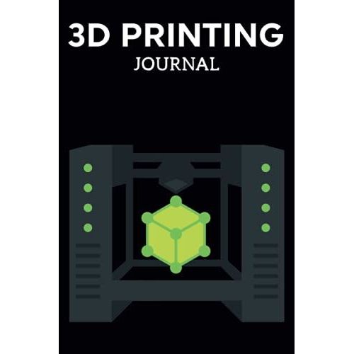 3d Printing Journal Printer Log Book: Track Your Projects To Get Better Results/Note Your Model Material,Print Temp,Speed,Shell Thickness,Fill Density ... Your 3d Printer Settings For Each Build   de Publishing, P2VF2TUQZ9E  Format Broch 