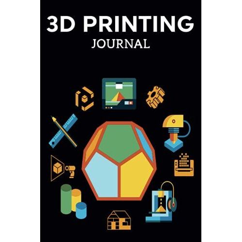3d Printing Journal Printer Log Book: Track Your Projects To Get Better Results/Note Your Model Material,Print Temp,Speed,Shell Thickness,Fill Density ... Your 3d Printer Settings For Each Build   de Publishing, P2VF2TUQZ9E  Format Broch 