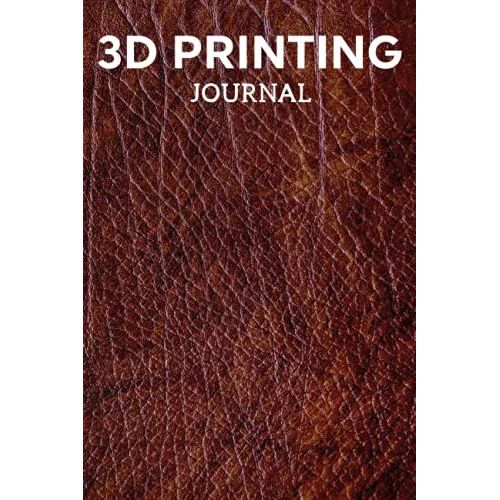 3d Printing Journal Printer Log Book: Track Your Projects To Get Better Results/Note Your Model Material,Print Temp,Speed,Shell Thickness,Fill Density ... Your 3d Printer Settings For Each Build   de Publishing, P2VF2TUQZ9E  Format Broch 