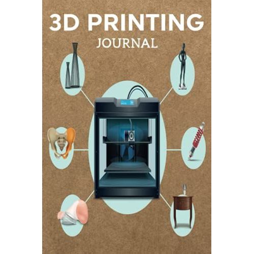 3d Printing Journal Printer Log Book: Track Your Projects To Get Better Results/Note Your Model Material,Print Temp,Speed,Shell Thickness,Fill Density ... Your 3d Printer Settings For Each Build   de Publishing, P2VF2TUQZ9E  Format Broch 