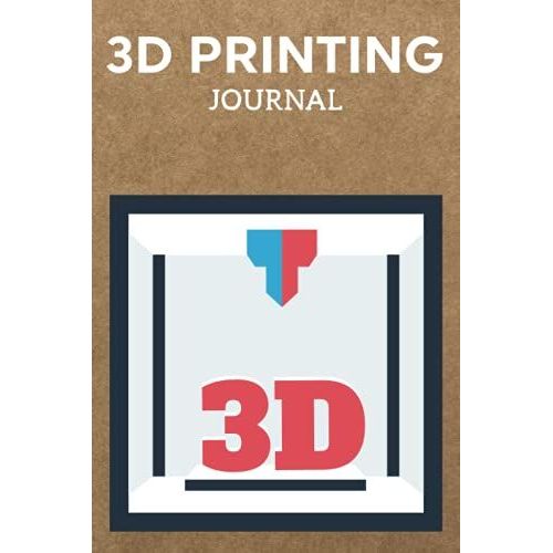 3d Printing Journal Printer Log Book: Track Your Projects To Get Better Results/Note Your Model Material,Print Temp,Speed,Shell Thickness,Fill Density ... Your 3d Printer Settings For Each Build   de Publishing, P2VF2TUQZ9E  Format Broch 