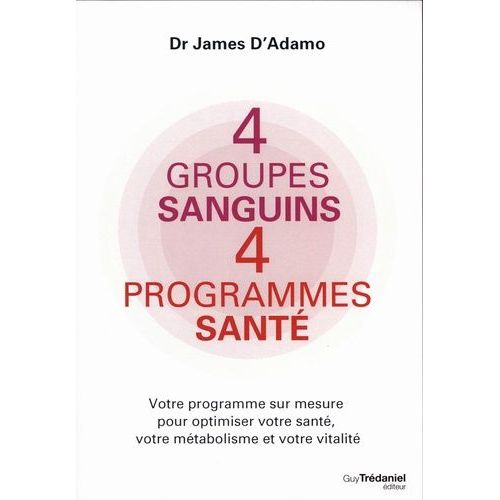 4 Groupes Sanguins, 4 Programmes Sant    Format Beau livre 