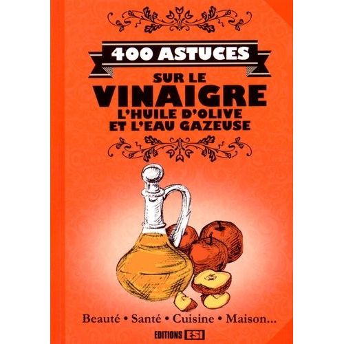 400 Astuces Sur Le Vinaigre, L'huile D'olive Et L'eau Gazeuse   de Sousa Sonia de  Format Broch 