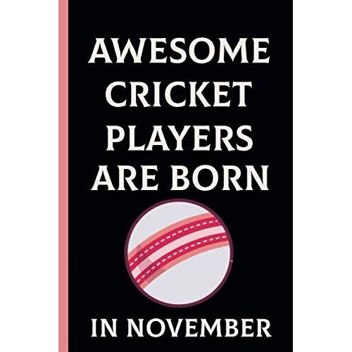 Awesome Cricket Players Are Born In November: Cricket Notebook For Boys And Girls. Lined Cricket Notebook For Cricket Players, Cricket Coach | Perfect Birthday Gift For Cricket Lovers | Gift For Crick