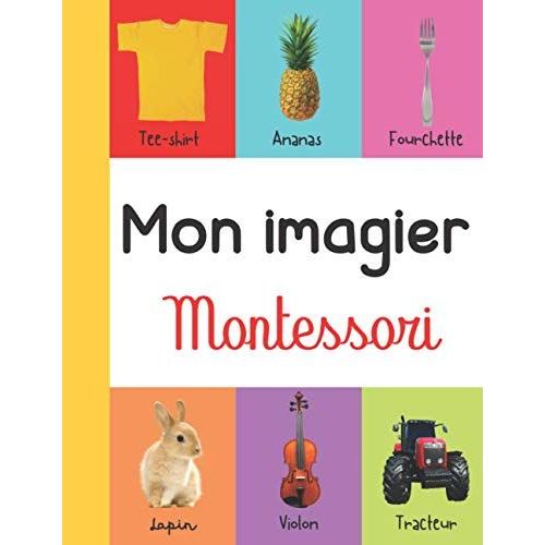 Mon Imagier Montessori: Plus De 200 Photos D'objets, D'animaux, D'insectes, De Plantes Et D'objets Organisées Selon La Pédagogie De Maria Montessori - Imagier Bébé - Mes Premiers Mots - Montessori - L