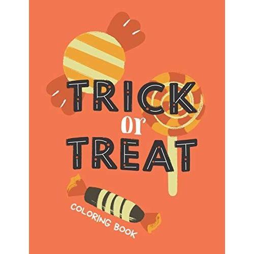 Trick Or Treat Coloring Book: Halloween Activity Workbook For Kids And Toddlers Spooky Ghost Witches Pumpkins Bat And More!