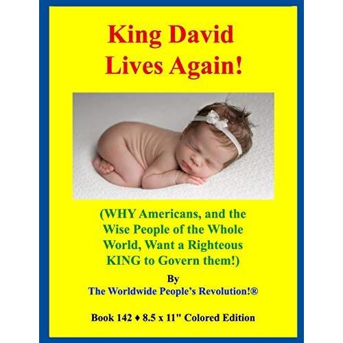 King David Lives Again!: (Why Americans, And The Wise People Of The Whole World, Want A Righteous King To Govern Them!)