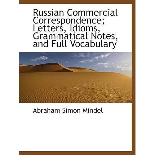 Russian Commercial Correspondence; Letters, Idioms, Grammatical Notes, And Full Vocabulary