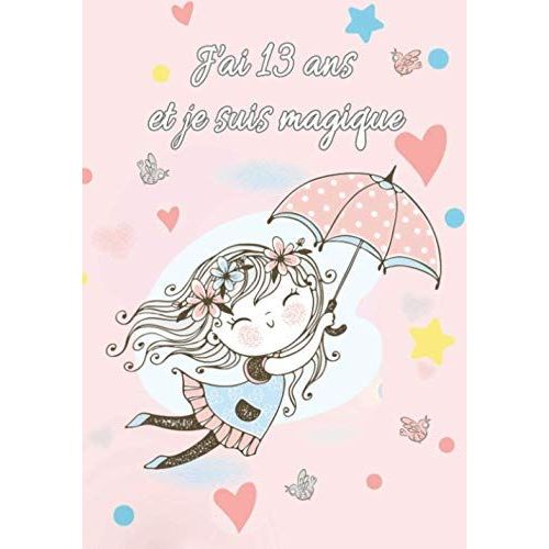 J'ai 13 Ans Et Je Suis Magique: Carnet Journal Intime Pour Écrire Et Dessiner Idée Cadeau D'anniversaire Fille 13 Ans Carnet Secret Lignée Avec Pages Blanches - Bloc-Notes - Oiseaux - Parapluie - Étoi