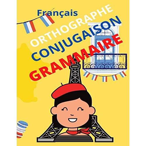 Grammaire Conjugaison Orthographe Français: Manuel, Français, 7ans, 8ans, Ce1, Ce2, Grammaire, Vocabulaire, Conjugaison, Orthographe, Primaire, Cahier