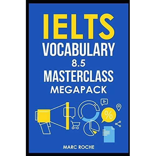 Ielts Vocabulary 8.5 Masterclass Series Megapack Books 1, 2, & 3: Advanced Vocabulary Masterclass Books: Full Self-Study Course For Ielts 8.5 Vocabulary: Self-Study Ielts Program