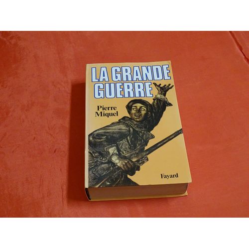 La Grande Guerre . . . Pierre Miquel 1930 - 2007 . Historien Et Romancier Francais