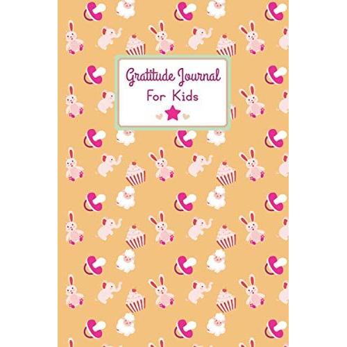 Gratitude Journal For Kids: Teach Children To Practice Mindfulness Notebooks To Develop Their Gratitude | A Fun And Easy Diary, Giving Thanks Every Day | Spend Five Minutes Notebook Every Day.