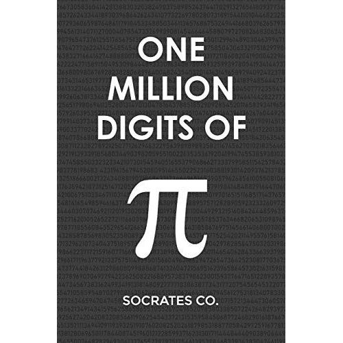One Million Digits Of Pi: Decimal Places From 1 To 1,000,000 - The Ultimate Book For Math Nerds On Pi Day