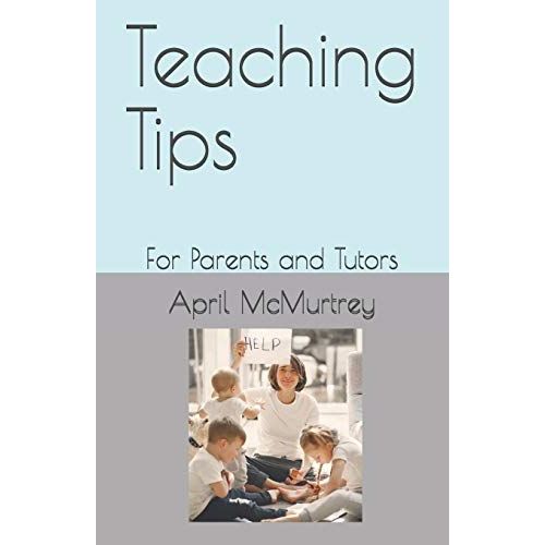 Teaching Tips: For Parents And Tutors
