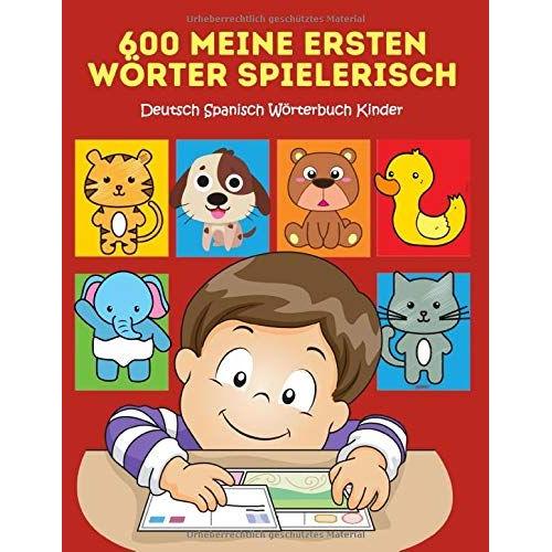 600 Meine Ersten Woerter Spielerisch Deutsch Spanisch Woerterbuch Kinder: Leichter Lesen Lernen Erste Woerter Und Saetze Mit Ersten Woertern Learning To Read First Words Flash Cards High Frequency Wor