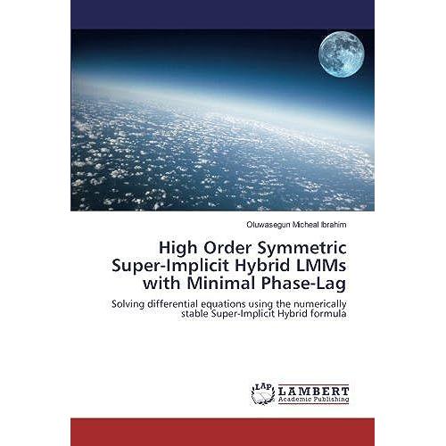 High Order Symmetric Super-Implicit Hybrid Lmms With Minimal Phase-Lag: Solving Differential Equations Using The Numerically Stable Super-Implicit Hybrid Formula