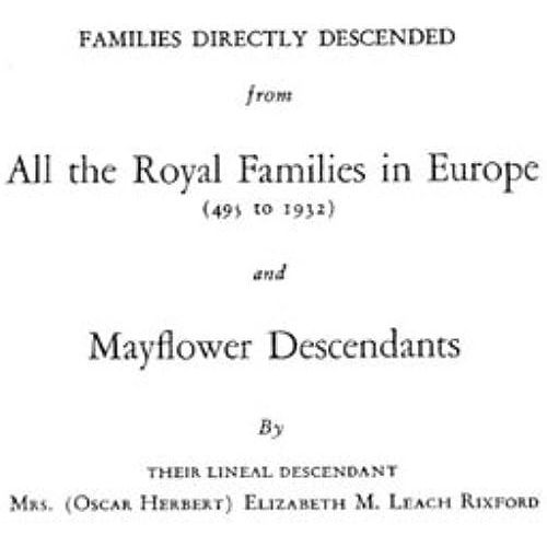 Families Directly Descended From All The Royal Families In Europe (495 To 1932) & Mayflower Descendants. Bound With Supplement