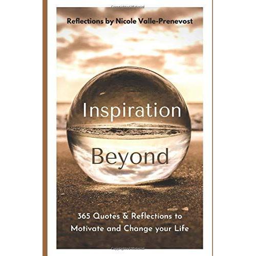 Inspiration Beyond Quotes: 365 Quotes & Reflections To Motivate And Change Your Life