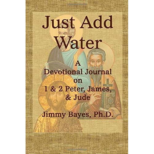 Just Add Water: A Devotional Journal On 1 & 2 Peter, James And Jude