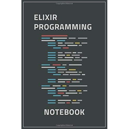 Elixir Programming Notebook: Programming Notebook / Ruled Journal Gift For Elixir Programmers, 120 Blank Pages, 6x9 Inches.