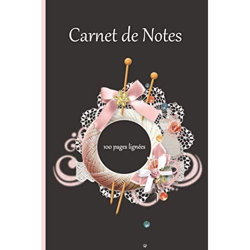 Carnet De Notes: Cahier De 100 Pages Lignées, Calepin, Bloc Notes, Journal À Remplir Pour Prendre Des Notes, Noter Ses Idées, Activités, Souvenirs, Rêves, S'exprimer | Cadeau Pour Amoureux De Tricot,