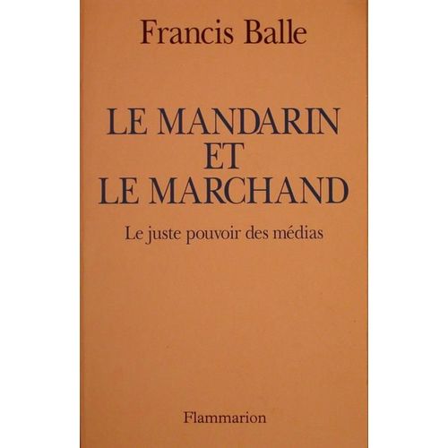 Le Mandarin Et Le Marchand - Le Juste Pouvoir Des Médias