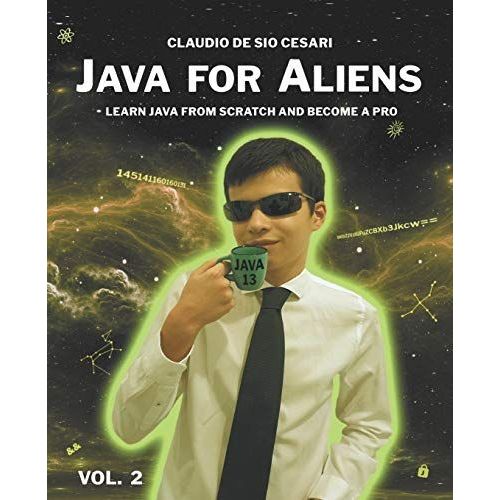 Java For Aliens - Volume 2: Learn Java From Scratch And Become A Pro