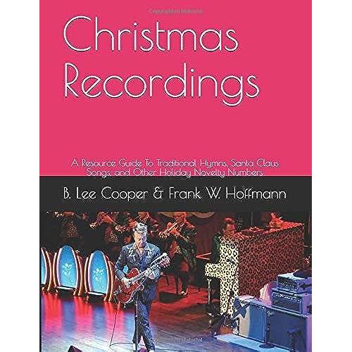 Christmas Recordings: A Resource Guide To Traditional Hymns, Santa Claus Songs, And Other Holiday Novelty Numbers