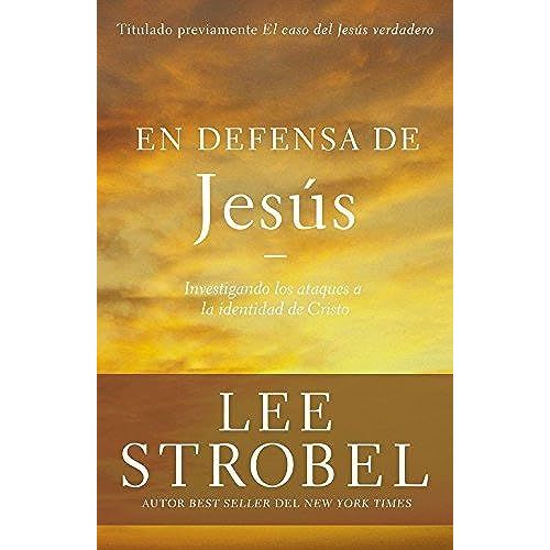 En Defensa De Jesús / The Case For The Real Jesus: Investigando Los Ataques Sobre La Identidad De Cristo / Investigating Attacks On The Identity Of Christ (Case For ...)