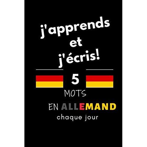 Cahier: J'apprends Et J'écris! 5 Mots En Allemand Chaque Jour, 6" X 9". 130 Pages