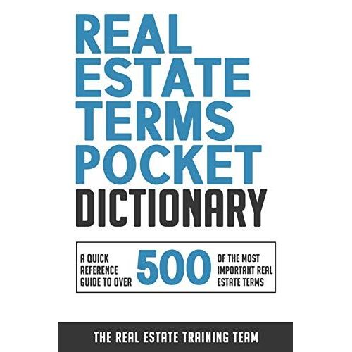 Real Estate Terms Pocket Dictionary: A Quick Reference Guide To Over 500 Of The Most Important Real Estate Terms