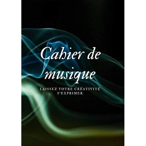 Cahier De Musique: Laissez Votre Créativité S'exprimer