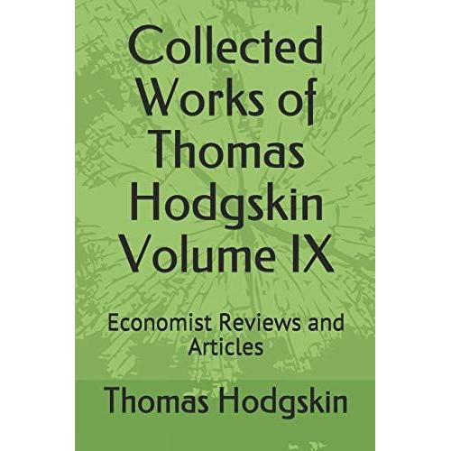 Collected Works Of Thomas Hodgskin Volume Ix: Economist Reviews And Articles