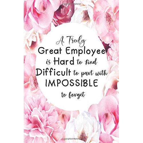 A Truly Great Employee Is Hard To Find Difficult To Part With & Impossible To Forget: National Employee Appreciation Day Gifts Team - Lined Blank Notebook Journal