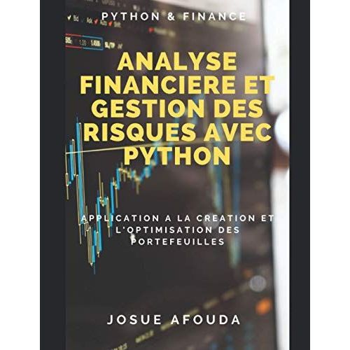 Analyse Financière Et Gestion Des Risques Avec Python: Application À La Création Et L'optimisation Des Portefeuilles D'actions