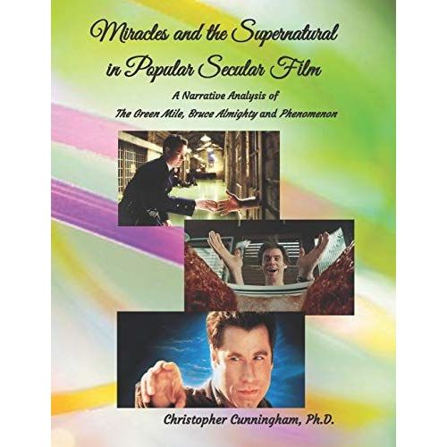 Miracles And The Supernatural In Popular Secular Films: A Narrative Analysis Of The Green Mile, Bruce Almighty And Phenomenon