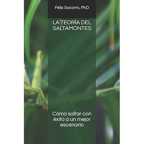 La Teoría Del Saltamontes: Cómo Saltar Con Éxito A Un Mejor Escenario (Enfoque Gerencial)