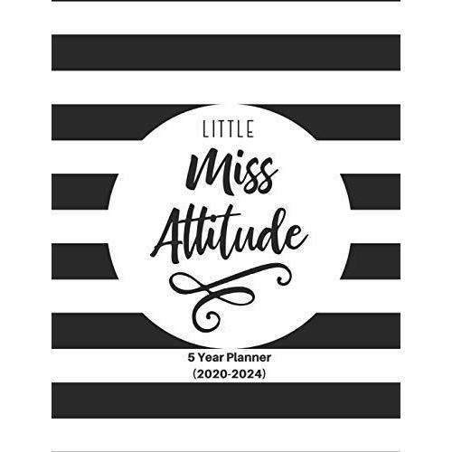 Little Miss Attitude: Ultimate Five (5) Year Planner For Extreme Organizers