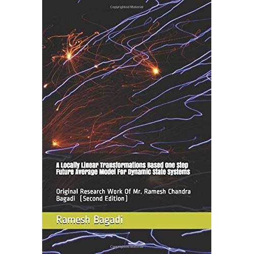 A Locally Linear Transformations Based One Step Future Average Model For Dynamic State Systems: Original Research Work Of Mr. Ramesh Chandra Bagadi (Science & Technology Series)