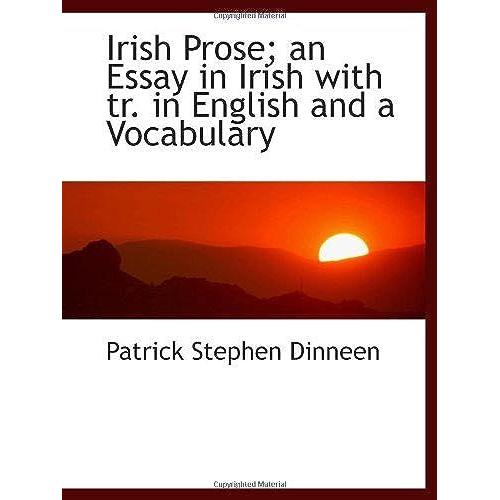 Irish Prose; An Essay In Irish With Tr. In English And A Vocabulary