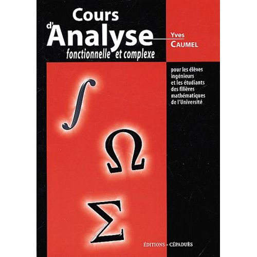Cours D'analyse Fonctionnelle Et Complexe Pour Les Élèves Ingénieurs Et Les Étudiants Des Filières Mathématiques De L'université