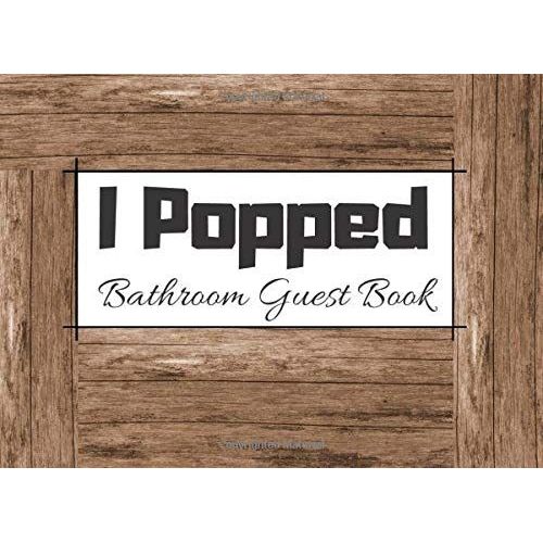I Pooped Bathroom Guest Book: Funny Bathroom Guest Book House Warming Gift, Will Love Gag Gift, 100 Pages / '8.2 '6 Inch