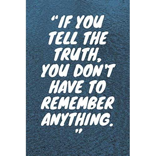 If You Tell The Truth, You Don't Have To Remember Anything: Lined Notebook , 120 Pages, (6 X 9) Inches In Size, Journal