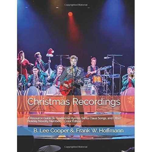 Christmas Recordings: A Resource Guide To Traditional Hymns, Santa Claus Songs, And Other Holiday Novelty Numbers - Color Edition