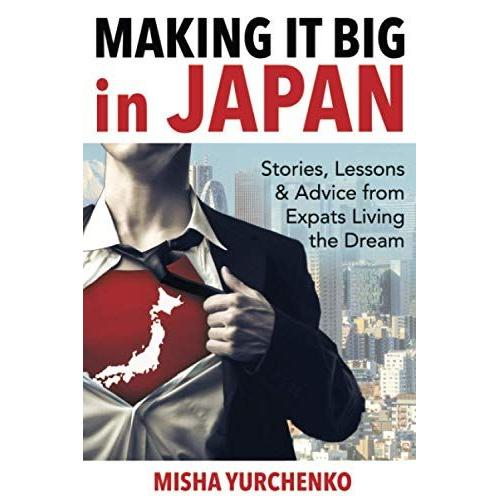 Making It Big In Japan: Stories, Lessons And Advice From Expats Living The Dream