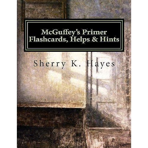 Mcguffey's Primer Flashcards, Helps & Hints: A Practical Guide To Understanding The 19th Century Mind