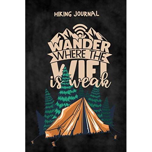 Hiking Journal: Wander Where The Wifi Is Weak - Hiker's Journal Gift For Travelers Campers - Hiking Logbook Keep Track Of Your Hikes - Trail Journal - Document Your Journeys - Great Hiking Gift - Trav